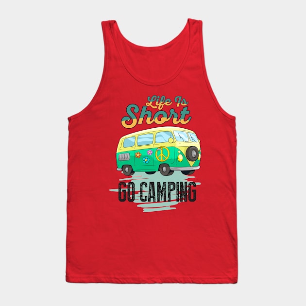 Life Is Short Go Camping Tank Top by Diannas
